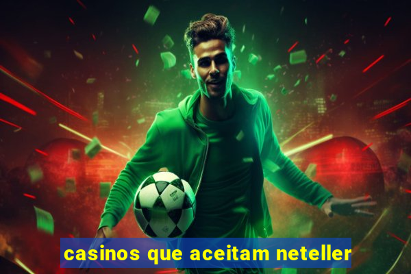 casinos que aceitam neteller